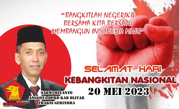 SARWI RIYANTO<br>Anggota DPRD Kabupaten Blitar Fraksi Partai Gerindra Mengucapkan Selamat Hari Kebangkitan Nasional 20 Mei 2023<br>” BANGKITLAH NEGERIKU BERSAMA KITA BERSATU MEMBANGUN INDONESIA MAJU”